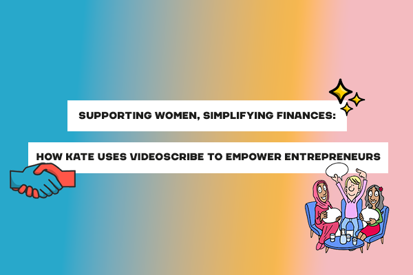 Supporting Women, Simplifying Finances: How Kate Uses VideoScribe to Empower Entrepreneurs