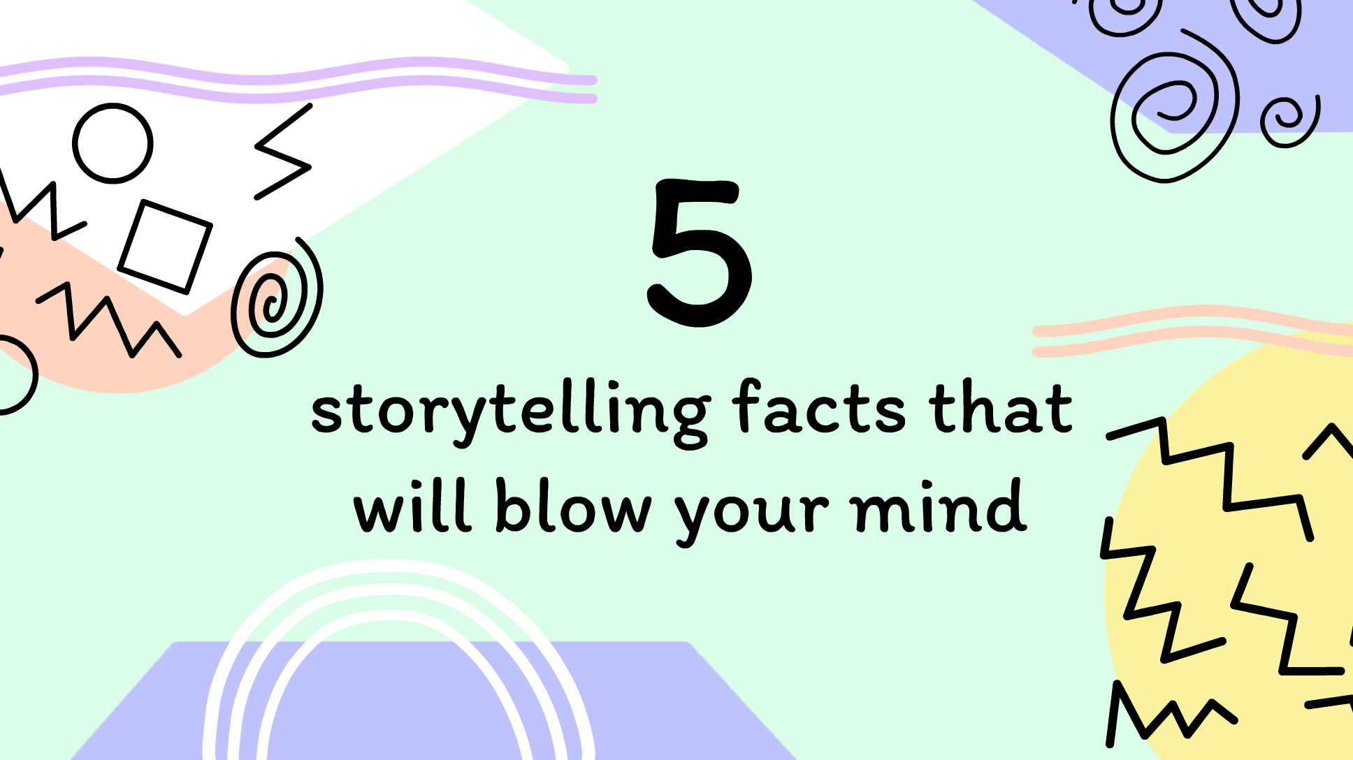 5 storytelling facts that will blow your mind