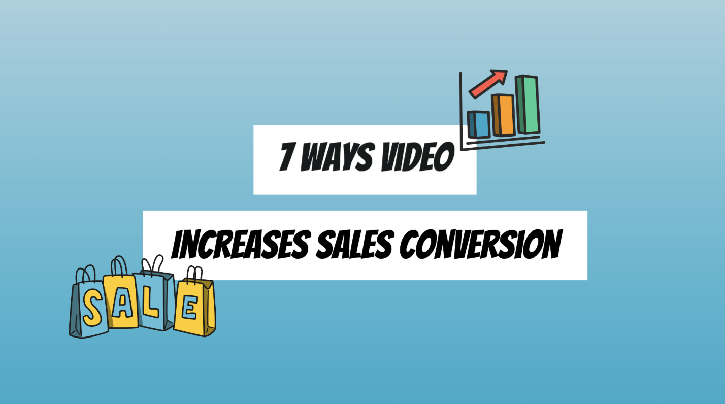 7 Ways Video Increases Sales Conversion