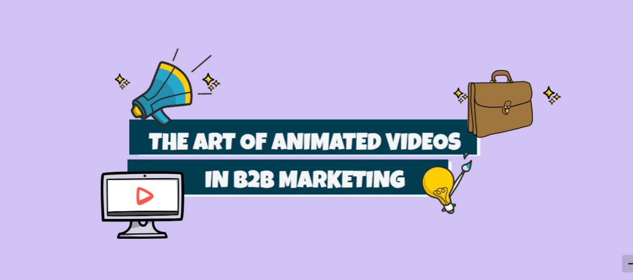 The art of animated videos in B2B marketing