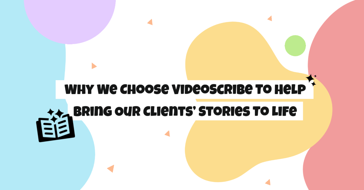 Why We Choose VideoScribe To Help Bring Our Clients’ Stories To Life