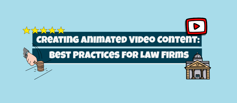Creating Animated Video Content: Best Practices for Law Firms